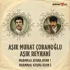 Aşık Murat Çobanoğlu & Aşık Reyhani - Muammalı Atışma Kısım 1-2 - Single